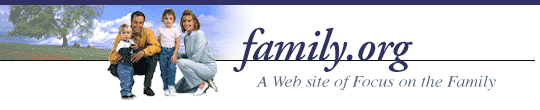 Family.org -- A Web Site of Focus on the Family