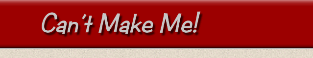 Can't Make Me